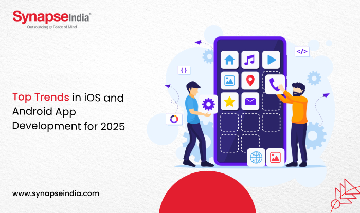 Top Trends in iOS and Android App Development for 2025